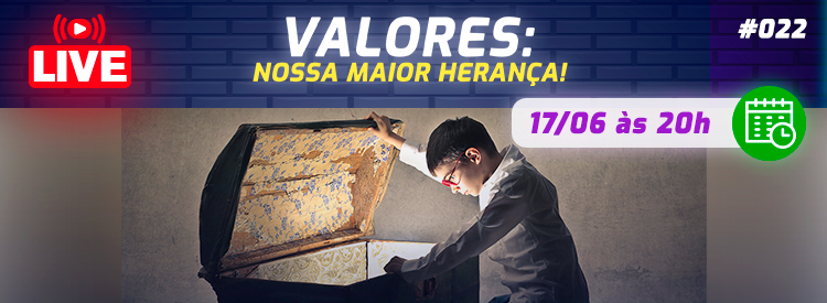 [LIVE #22]: VALORES: Nossa maior herança!