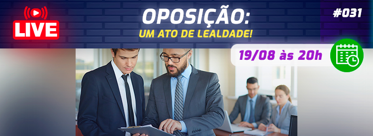 [LIVE #31]: OPOSIÇÃO – Um ato de lealdade!