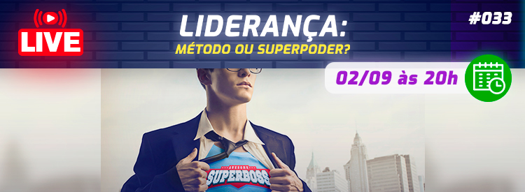 [LIVE #33]: LIDERANÇA – Método ou superpoder?