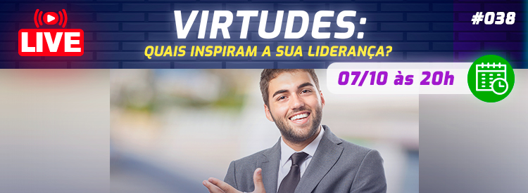 [LIVE #38]: VIRTUDES – Quais inspiram a sua liderança?