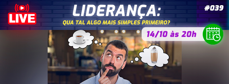 [LIVE #39]: LIDERANÇA – Que tal algo mais simples primeiro?