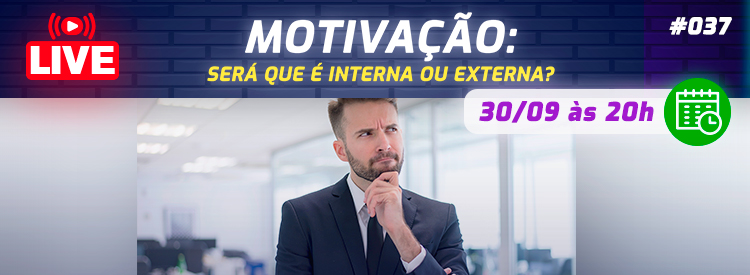 [LIVE #37]: MOTIVAÇÃO – Será que é interna ou externa?